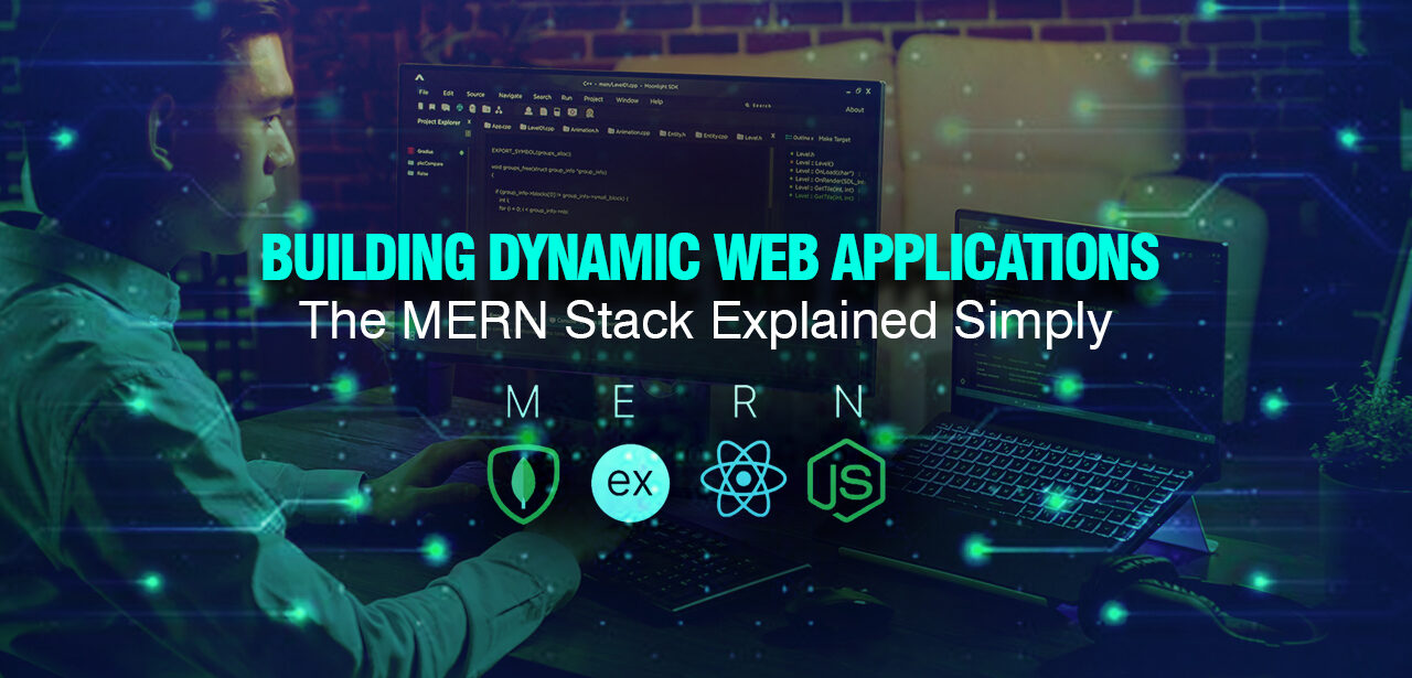 Building Dynamic Web Applications: The MERN Stack Explained Simply