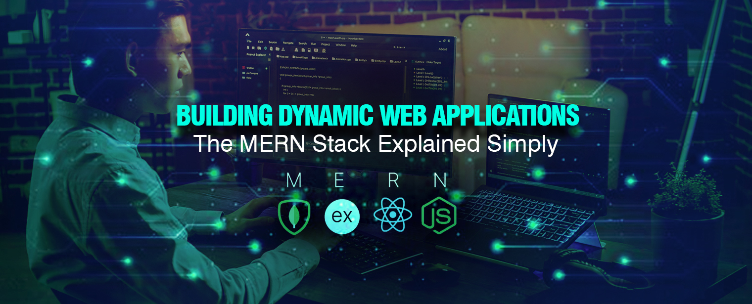 Building Dynamic Web Applications: The MERN Stack Explained Simply