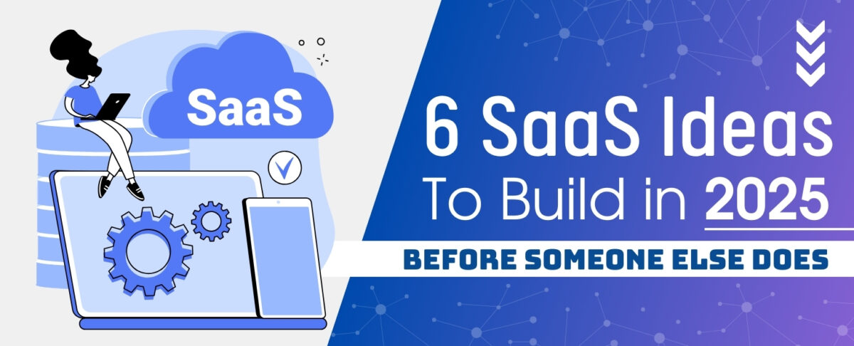 6 SaaS Ideas to Build in 2025 Before Someone Else Does