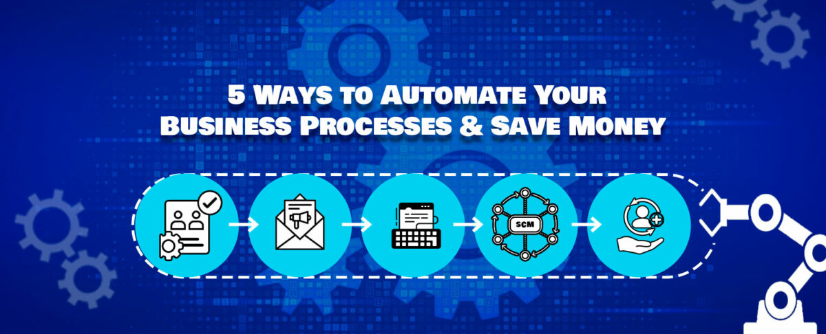 5 Ways to Automate Your Business Process and Save Money