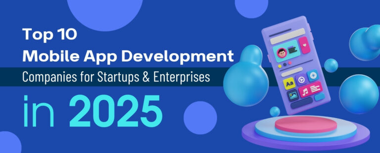 Top 10 Mobile App Development Companies for Startups & Enterprises in 2025