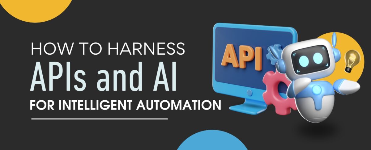 How to harness APIs and AI for intelligent automation