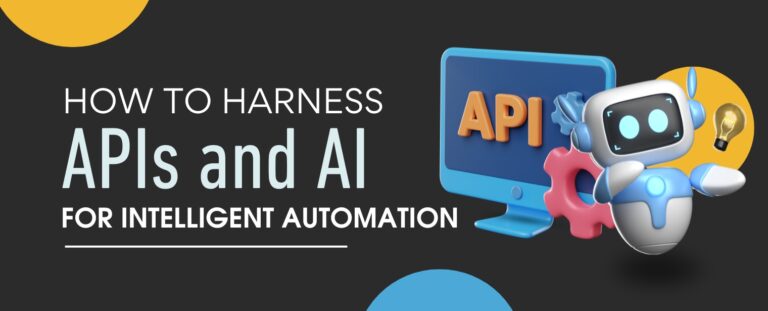 How to harness APIs and AI for intelligent automation