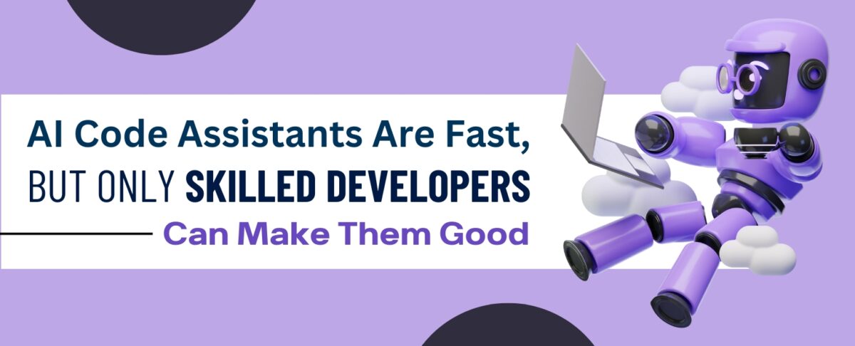 AI Code Assistants Are Fast, But Only Skilled Developers Can Make Them Good