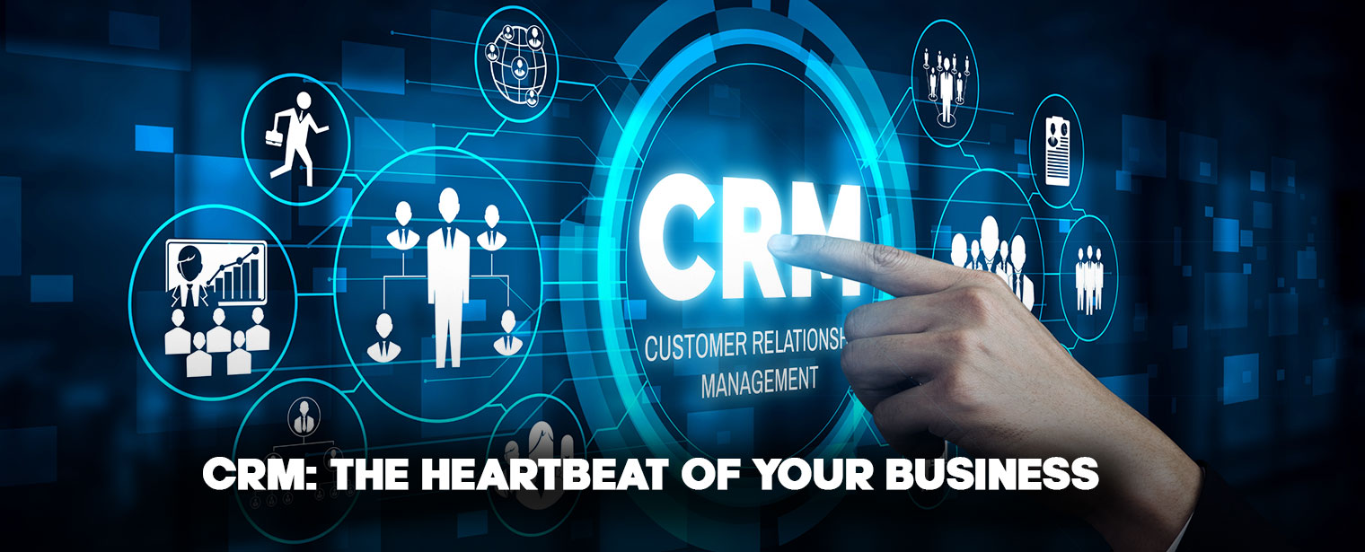 CRM: The Heartbeat of Your Business