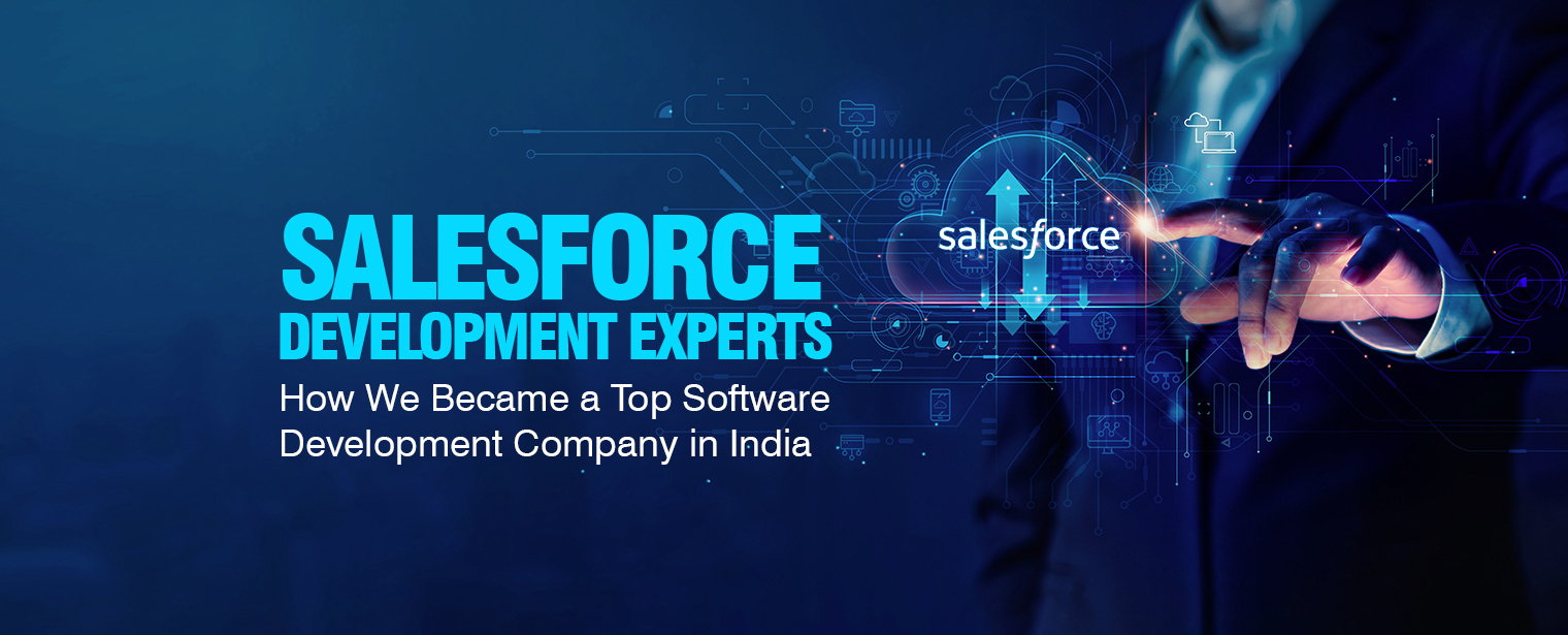 Salesforce Development Experts: How We Became a Top Software Development Company in India