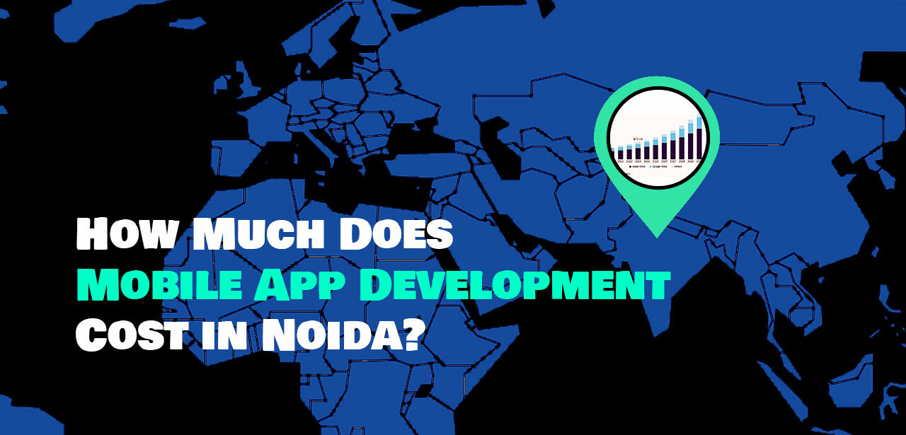How Much Does Mobile App Development Cost in Noida?