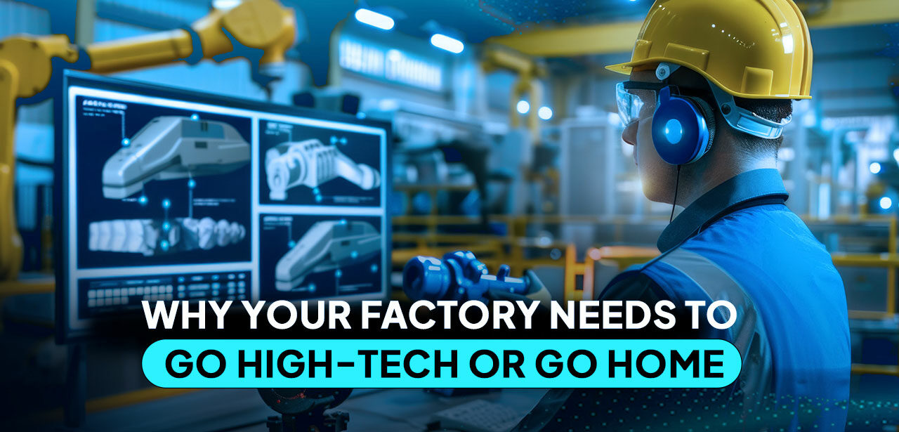 Why Your Factory Needs to Go High-Tech or Go Home