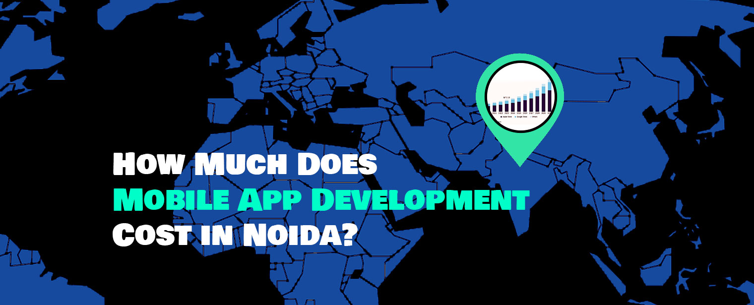 How Much Does Mobile App Development Cost in Noida?