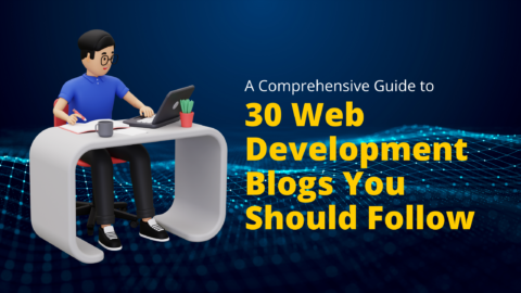 A Comprehensive Guide to 30 Web Development Blogs You Should Follow Right Now