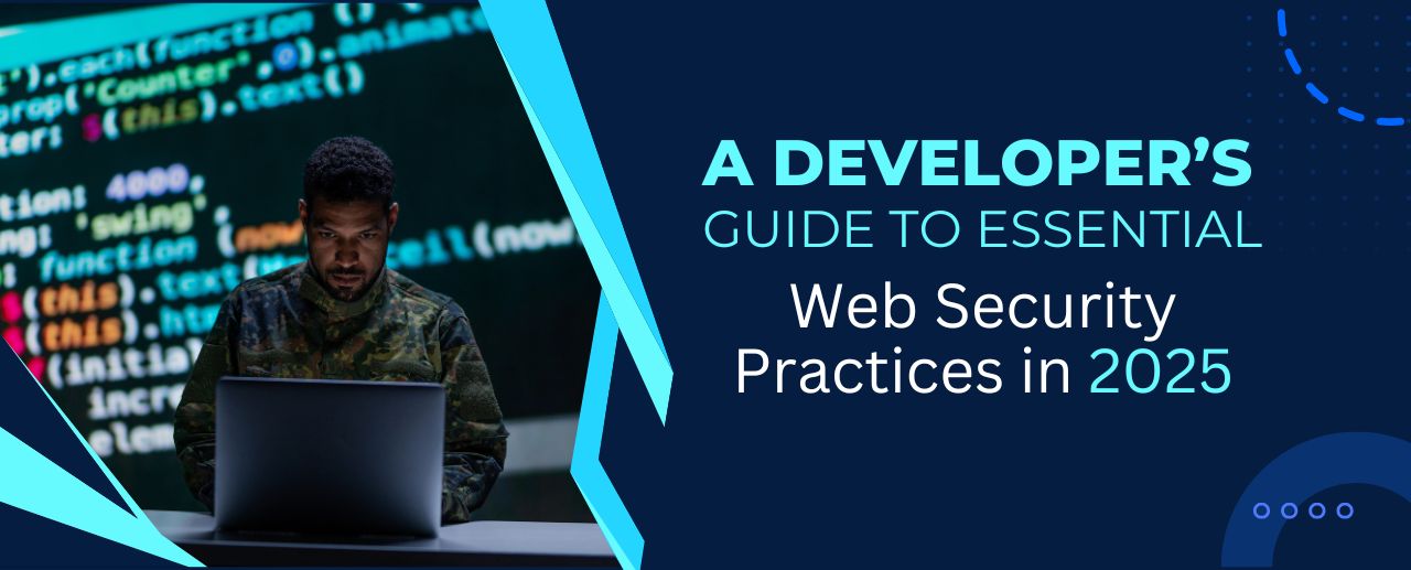 A Developer’s Guide to Essential Web Security Practices in 2025