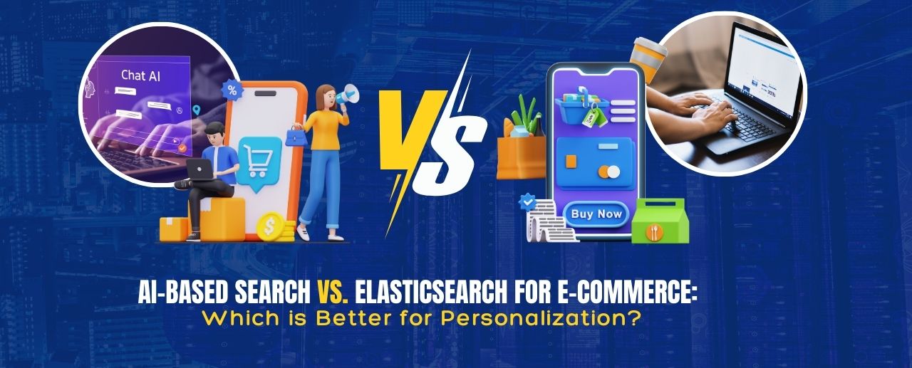 AI-Based Search vs. Elasticsearch For E-Commerce: Which Is Better For Personalization?