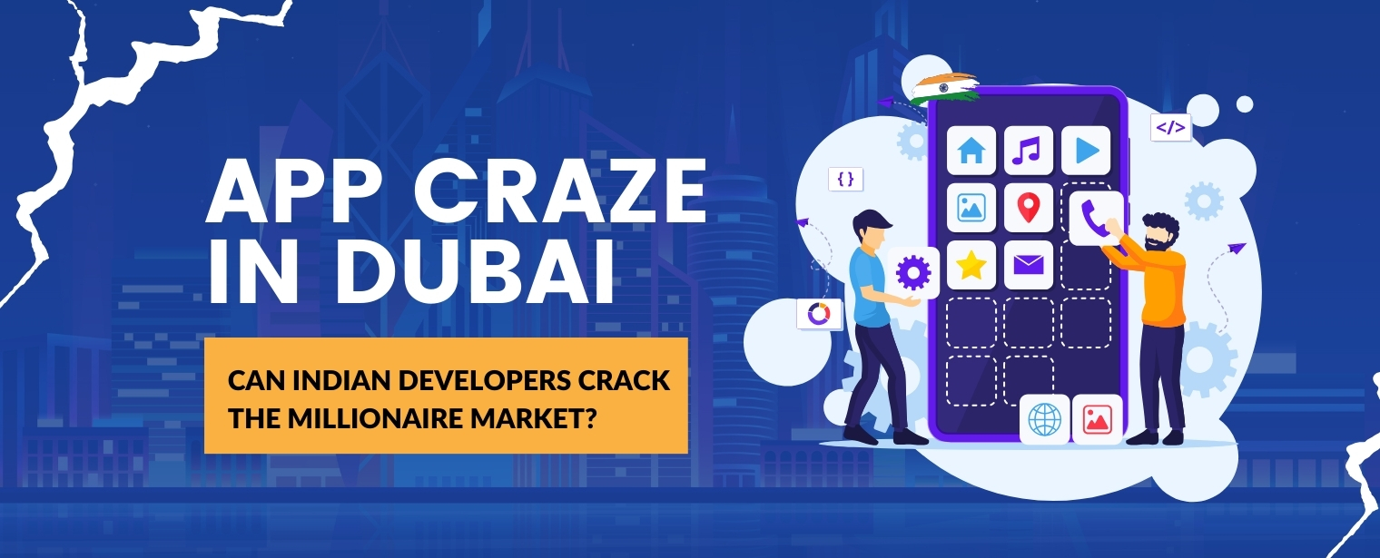 App Craze in Dubai: Can Indian Developers Crack the Millionaire Market?