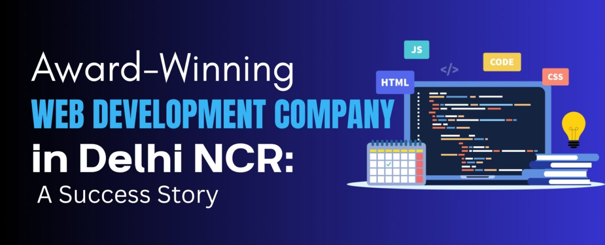 Award-Winning Web Development Company in Delhi NCR: A Success Story