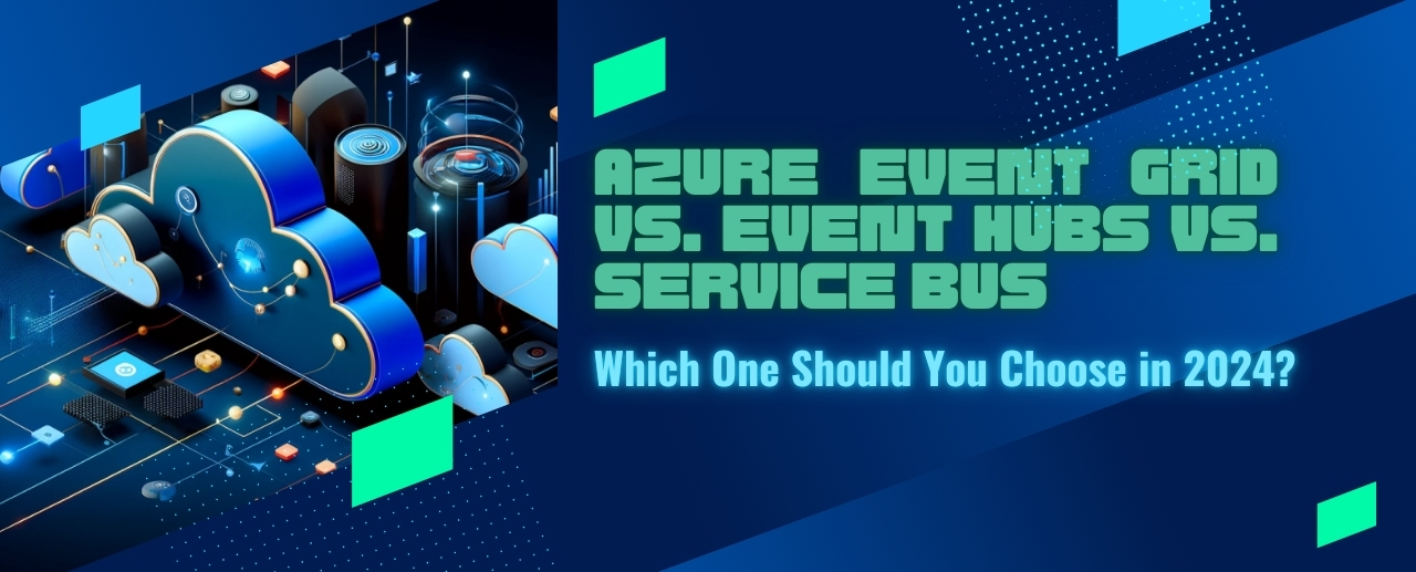 Azure Event Grid vs. Event Hubs vs. Service Bus: Which One Should You Choose?