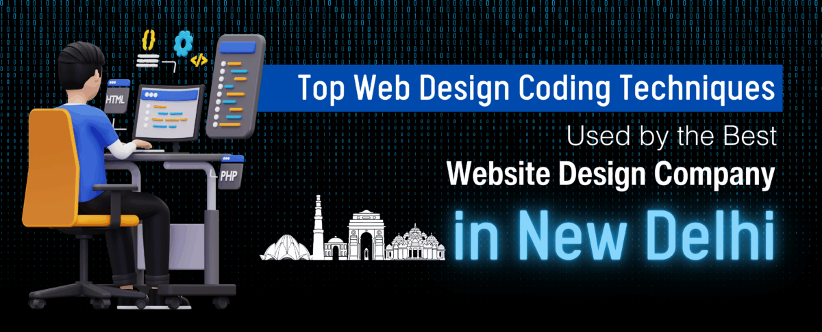 Top Web Design Coding Techniques Used by the Best Website Design Company in New Delhi
