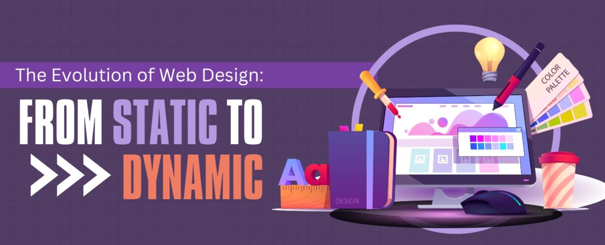 The Evolution of Web Design: From Static to Dynamic