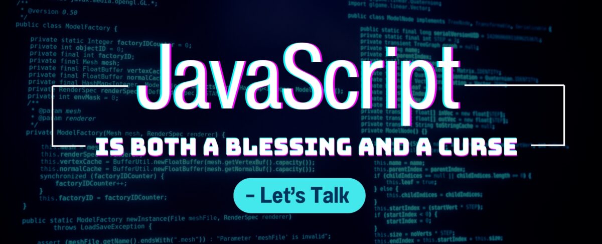 JavaScript Is Both a Blessing and a Curse – Let’s Talk