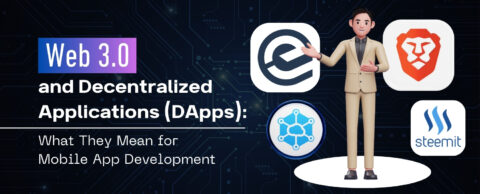 Web 3.0 and Decentralized Applications (DApps): What They Mean for Mobile App Development