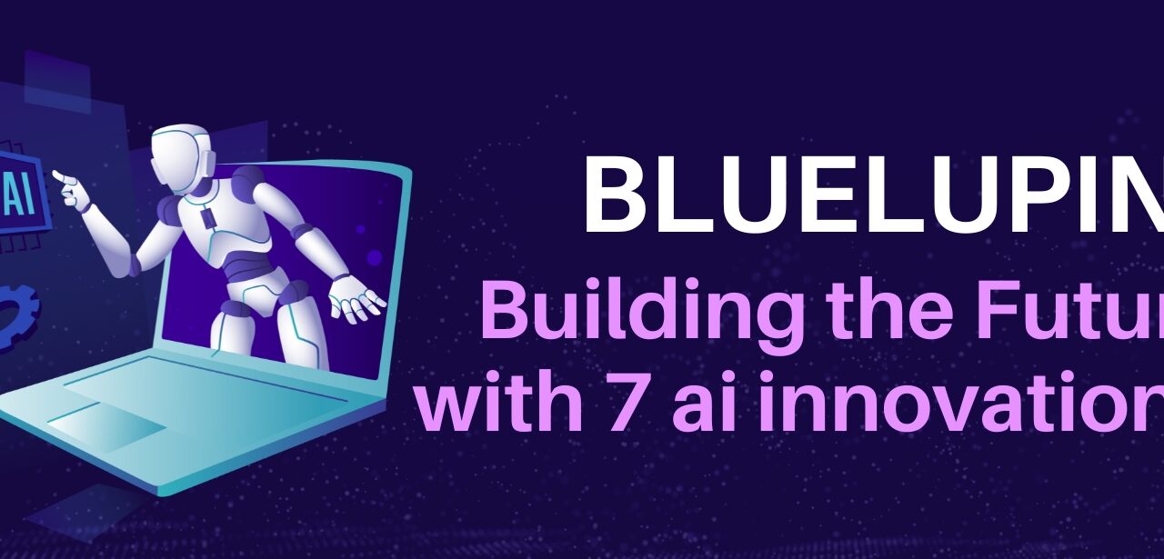 Bluelupin: Building the Future with 7 AI Innovations