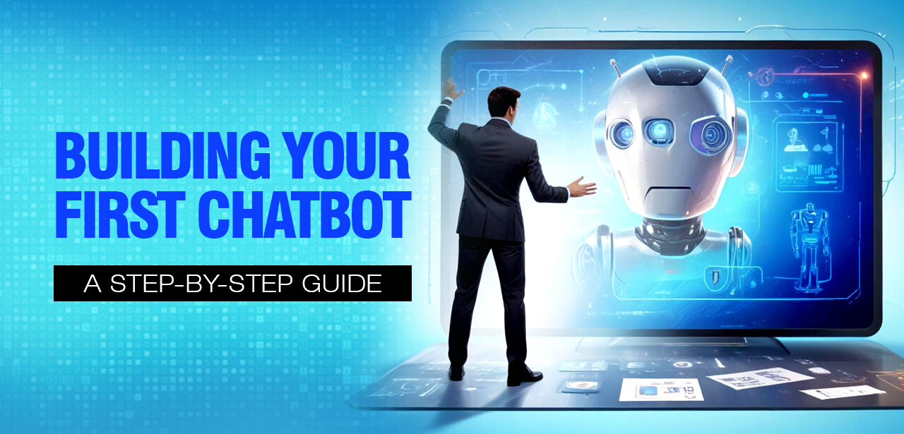 Building Your First Chatbot: A Step-by-Step Guide