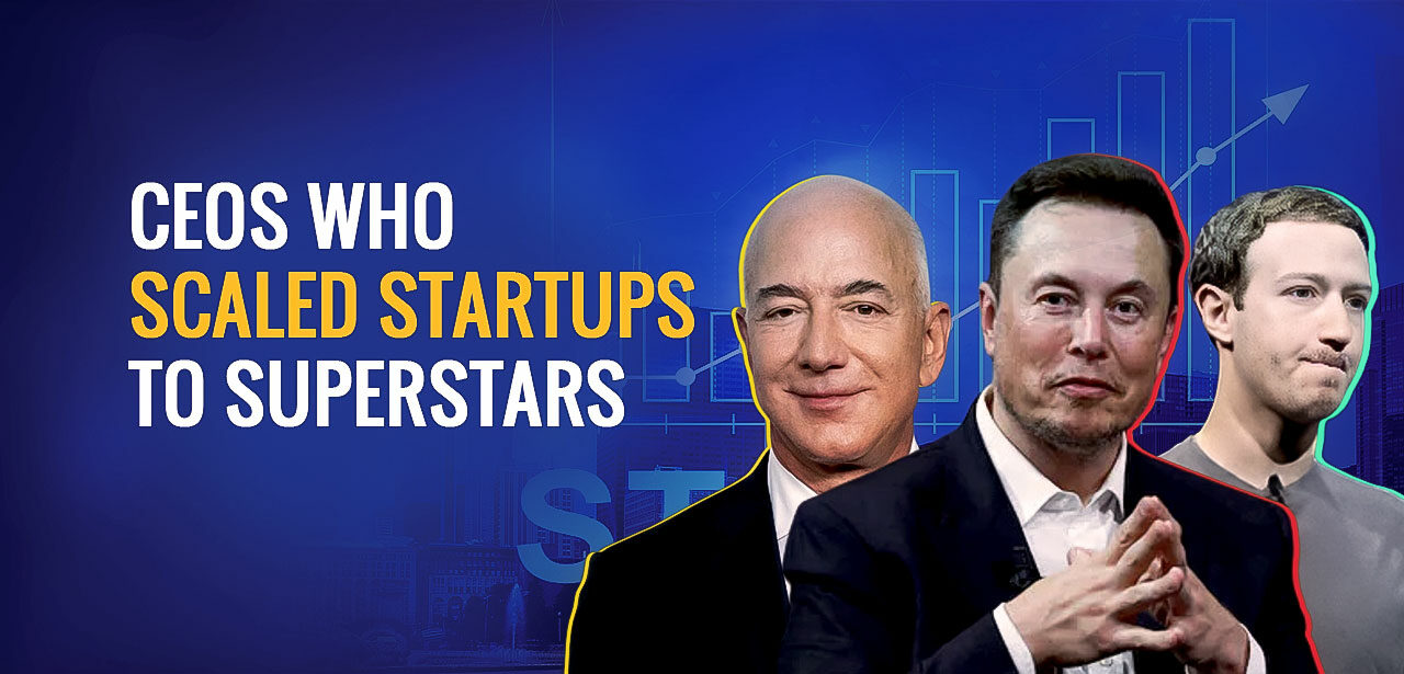 CEOs Who Scaled Startups to Superstars