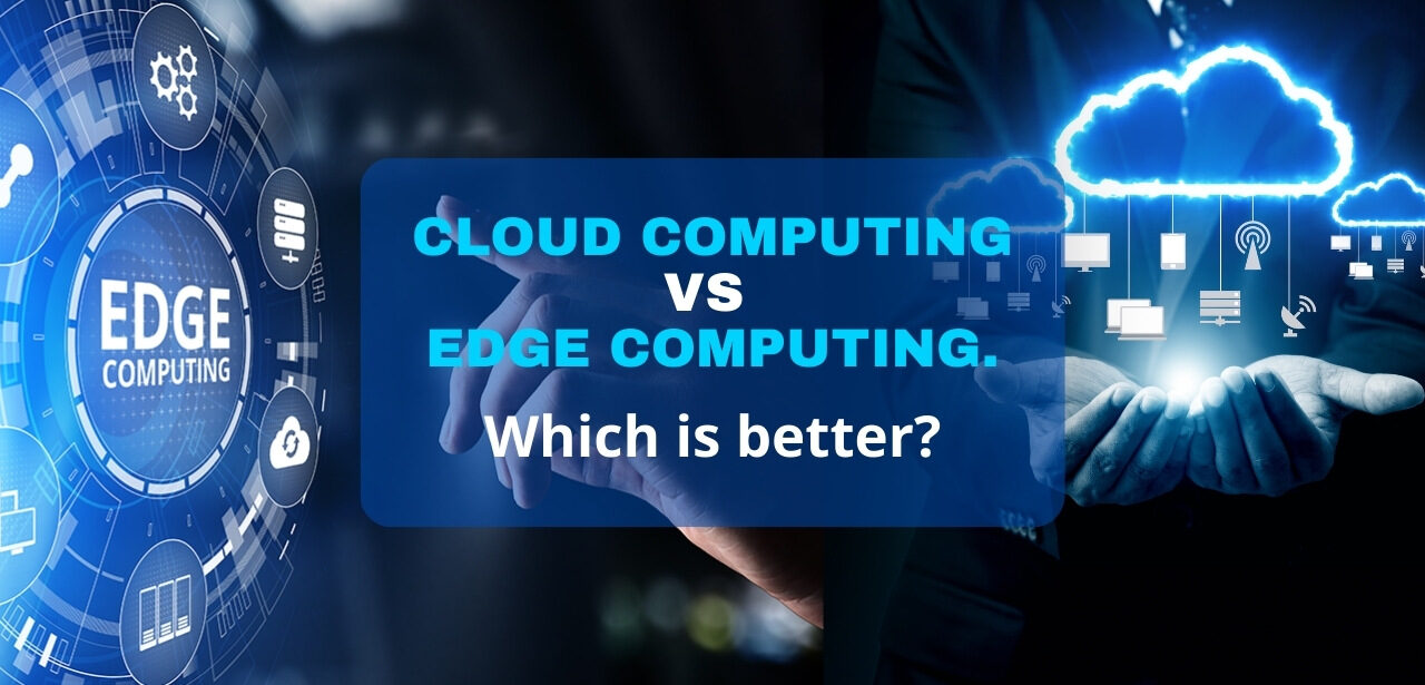 Cloud Computing vs Edge Computing. Which is Better