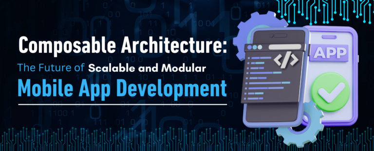 Composable Architecture: The Future of Scalable and Modular Mobile App Development