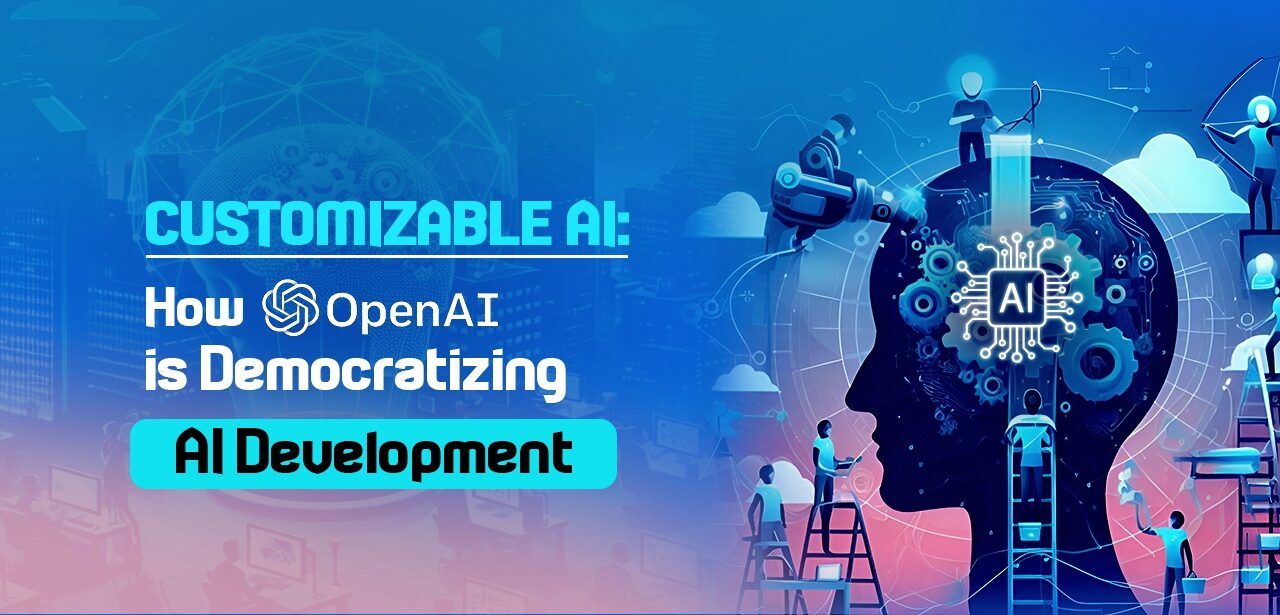 How OpenAI is Democratizing AI Development