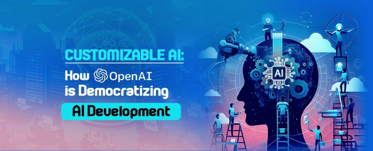 Customizable AI: How OpenAI is Democratizing AI Development