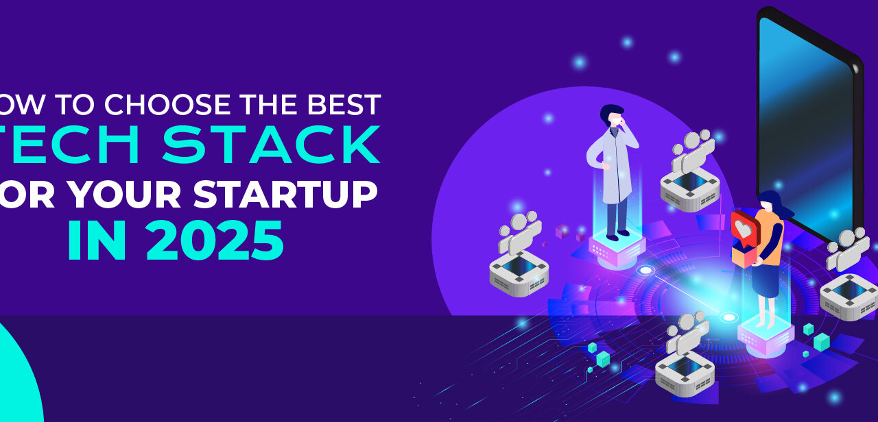 How to Choose the Best Tech Stack for Your Startup in 2025