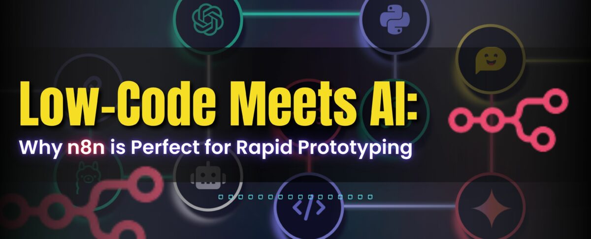 Low-Code Meets AI: Why n8n is Perfect for Rapid Prototyping