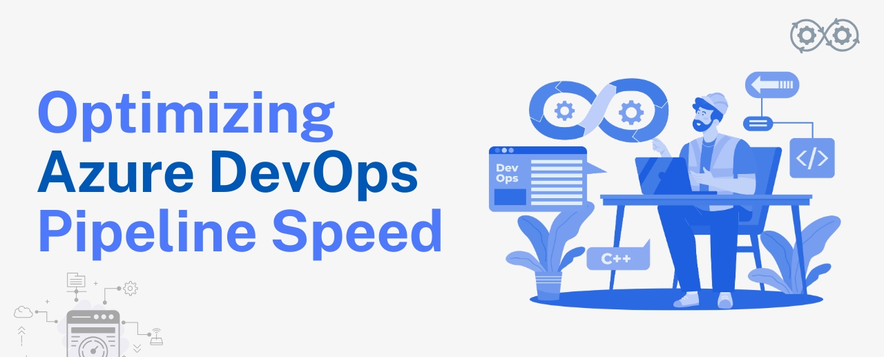 Optimizing Azure DevOps Pipeline Speed