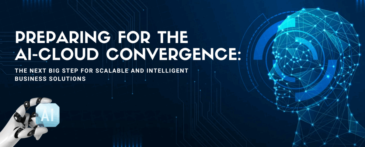 Preparing for the AI-Cloud Convergence: The Next Big Step for Scalable and Intelligent Business Solutions