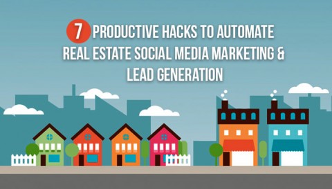 7 Productive Hacks To Automate Real Estate Social Media Marketing & Lead Generation