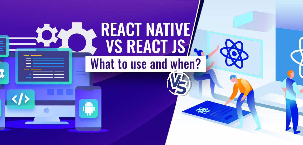 React Native vs React JS - what to use and when?