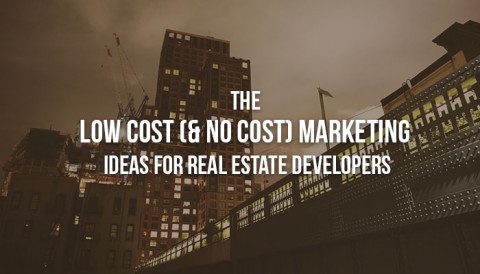 The Low Cost (& No Cost) Marketing Ideas For Real Estate Developers