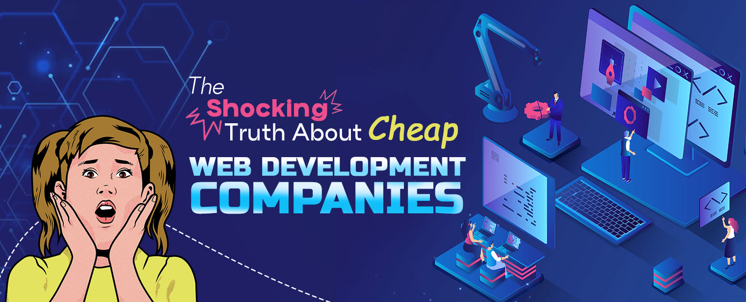 The Shocking Truth About Cheap Web Development Companies