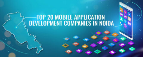 Top 20 Mobile Application Development Companies in Noida