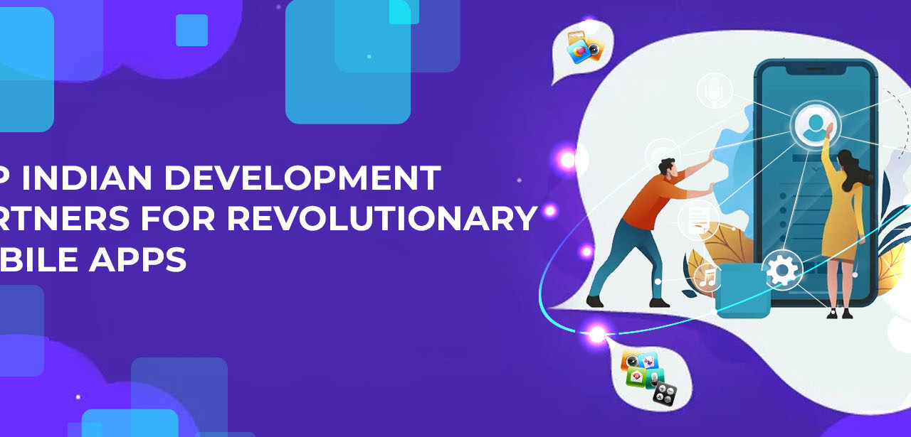 Top Indian Development Partners for Revolutionary Mobile Apps