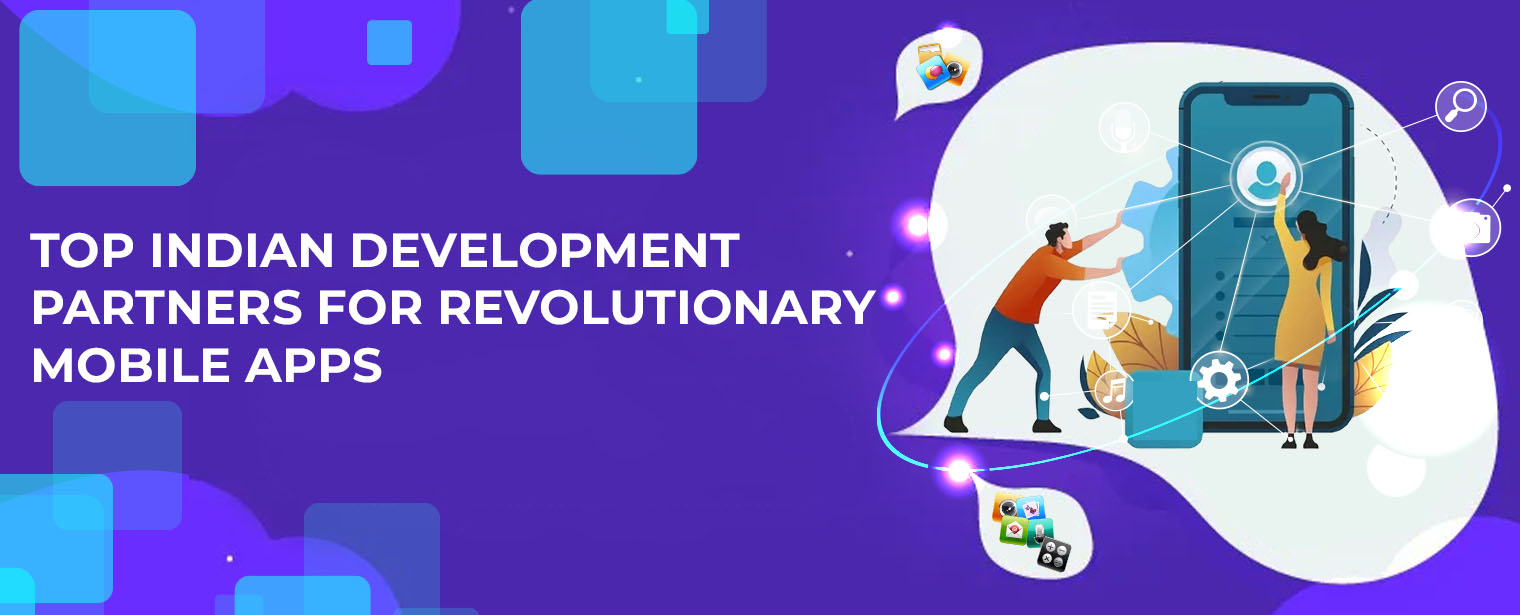 Top Indian Development Partners for Revolutionary Mobile Apps