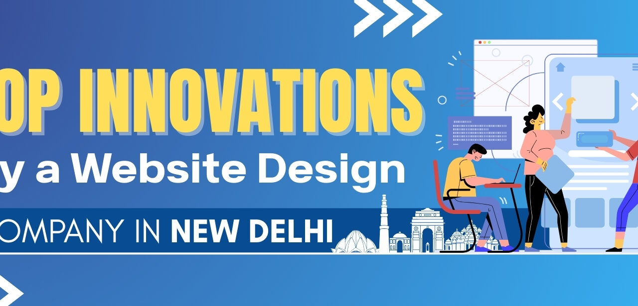 Top Innovations by a Website Design Company in New Delhi