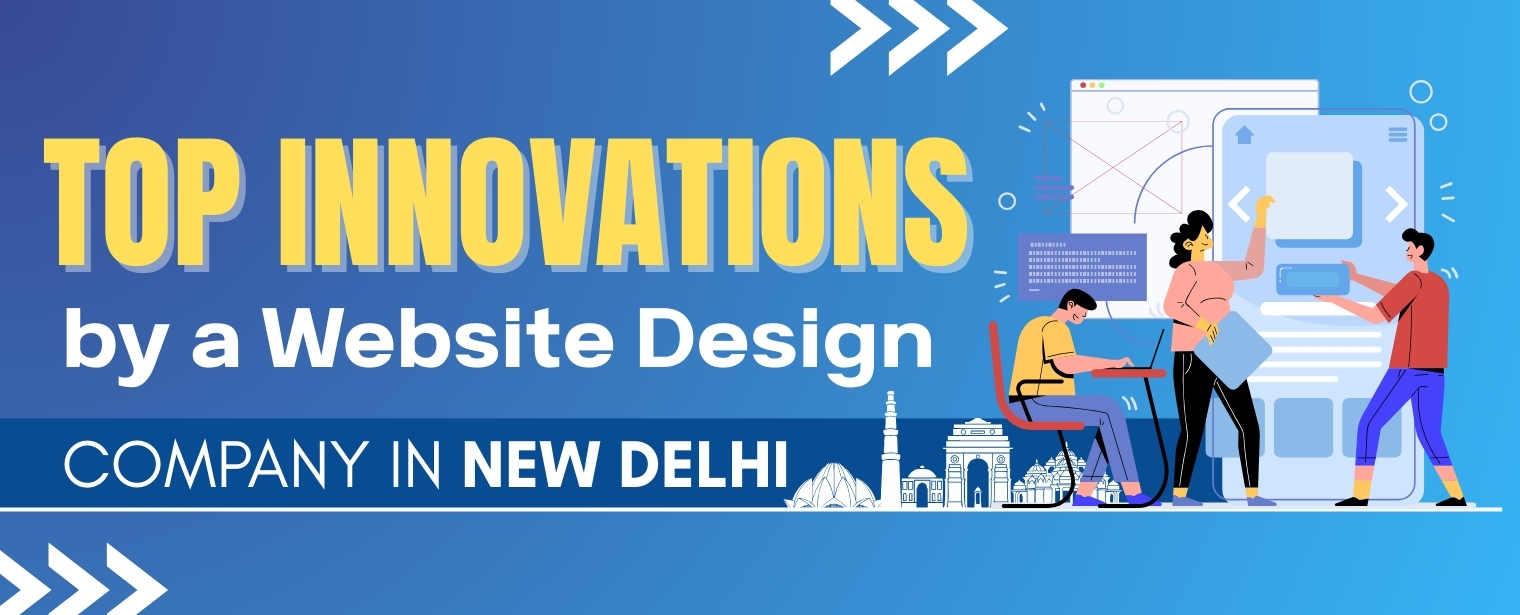 Top Innovations by a Website Design Company in New Delhi