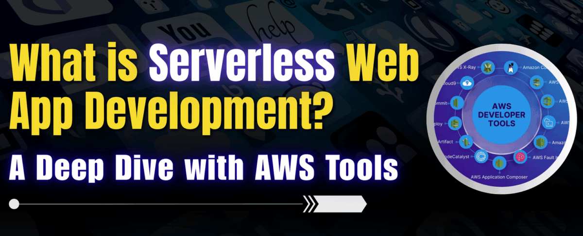 What is Serverless Web App Development? A Deep Dive