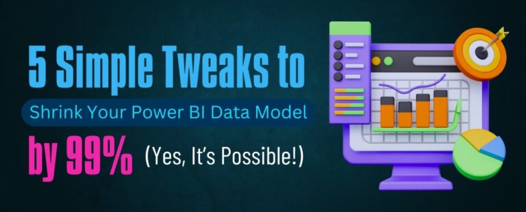 5 Simple Tweaks to Shrink Your Power BI Data Model by 99% (Yes, It’s Possible!)