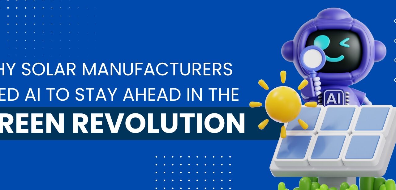 Why Solar Manufacturers Need AI to Stay Ahead in the Green Revolution