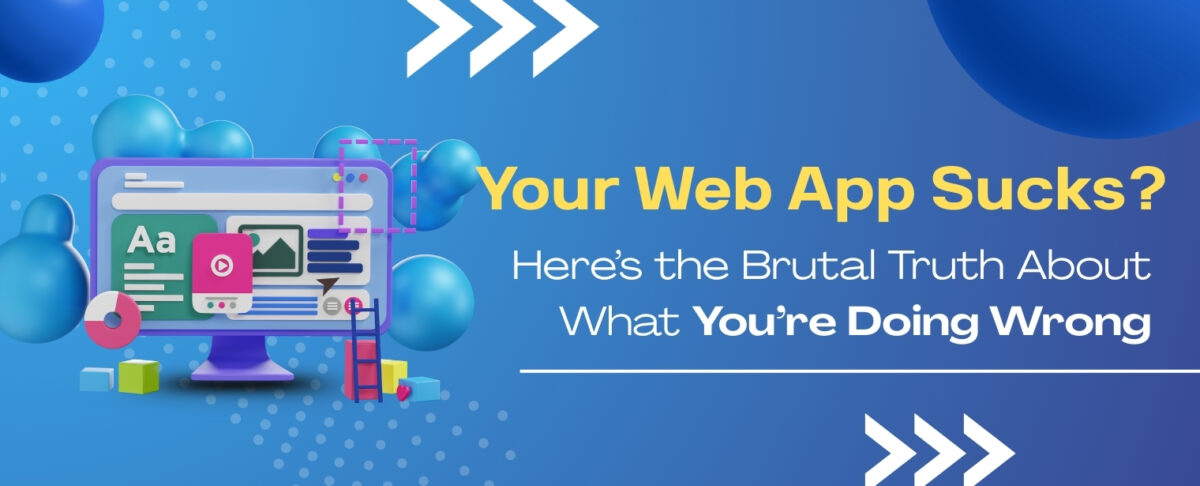 Why Your Web App Fails – Brutal Truths You Must Fix