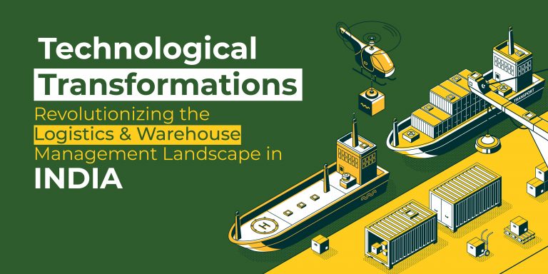 Technological Transformations Revolutionizing the Logistics & Warehouse Management Landscape in India